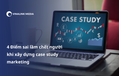 4 Điểm sai lầm chết người khi xây dựng case study marketing